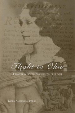 Flight to Ohio: From Slavery to Passing to Freedom - Parks, Mary Anderson