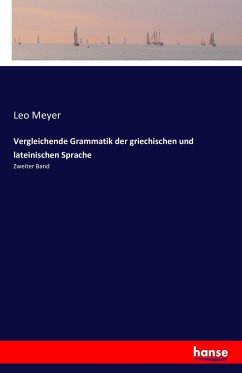 Vergleichende Grammatik der griechischen und lateinischen Sprache - Meyer, Leo