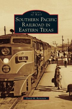 Southern Pacific Railroad in Eastern Texas - Bernstein, David M.