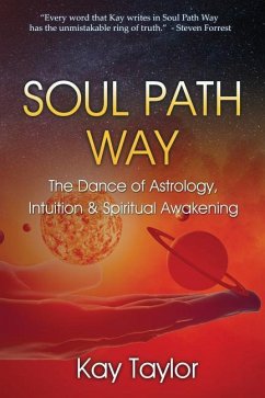 Soul Path Way: The Dance of Astrology, Intuition & Spiritual Awakening - Taylor, Kay