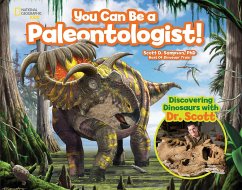 You Can Be a Paleontologist!: Discovering Dinosaurs with Dr. Scott - Sampson, Scott D.