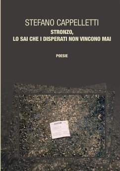 Stronzo, lo sai che i disperati non vincono mai - Cappelletti, Stefano