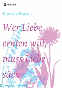 Wer Liebe ernten will, muss Liebe säen - Marian, Cornelie