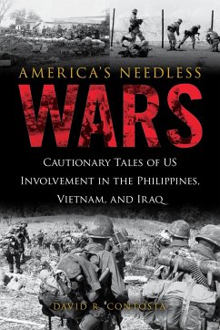 America's Needless Wars: Cautionary Tales of Us Involvement in the Philippines, Vietnam, and Iraq - Contosta, David R.