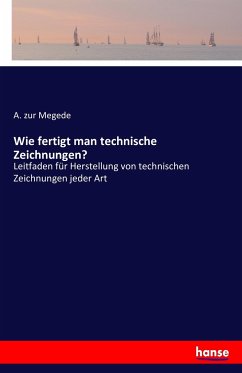 Wie fertigt man technische Zeichnungen? - zur Megede, A.