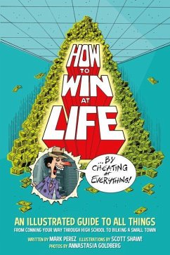 How to Win at Life by Cheating at Everything - Perez, Mark; Shaw, Scott; Goldberg, Annastasia