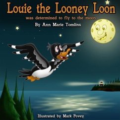 Louie the Looney Loon Was Determined to Fly to the Moon - Tomlins, Ann Marie