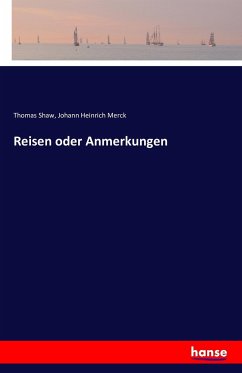 Reisen oder Anmerkungen - Shaw, Thomas;Merck, Johann H.