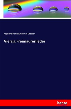 Vierzig Freimaurerlieder - Naumann zu Dresden, Kapellmeister
