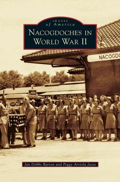 Nacogdoches in World War II - Dobbs Barton, Jan; Jasso, Peggy Arriola