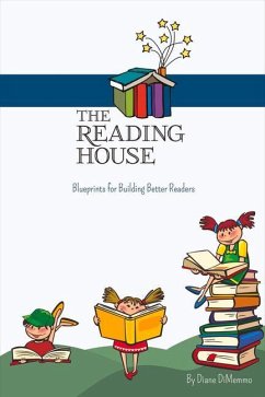 The Reading House: Blueprints for Building Better Readers Volume 1 - Dimemmo, Diane