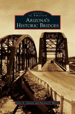 Arizona's Historic Bridges - Cannon, Jerry A.; Morris, Patricia D.