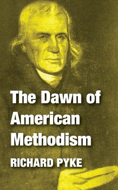 The Dawn of American Methodism - Pyke, Richard