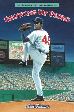 Growing Up Pedro: Candlewick Biographies: How the Martinez Brothers Made It from the Dominican Republic All the Way to the Major Leagues - Tavares, Matt