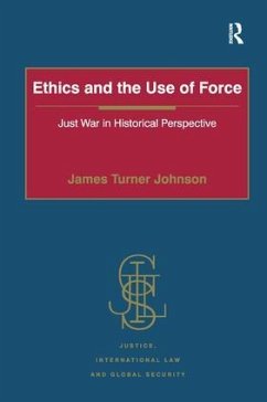 Ethics and the Use of Force - Johnson, James Turner
