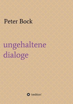 ungehaltene dialoge - Bock, Peter
