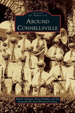 Around Connellsville - Eckman, Paul E.; Hechler, Karen; The Connellsville Area Historical Societ