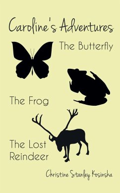 Caroline's Adventures: The Butterfly, The Frog, The Lost Reindeer