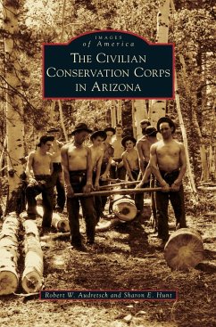 Civilian Conservation Corps in Arizona - Audretsch, Robert W.; Hunt, Sharon E.