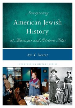 Interpreting American Jewish History at Museums and Historic Sites - Decter, Avi Y.