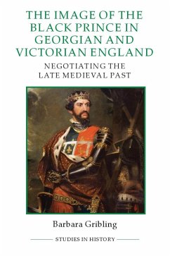 The Image of Edward the Black Prince in Georgian and Victorian England - Gribling, Barbara