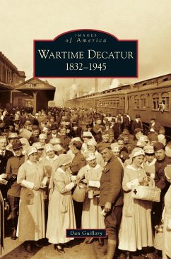 Wartime Decatur 1832-1945 - Guillory, Dan