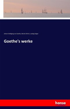 Goethe's werke - Goethe, Johann Wolfgang von;Ehrlich, Moritz;Geiger, Ludwig