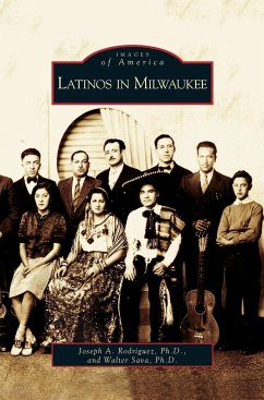 Latinos in Milwaukee - Rodriguez, Joseph A. PH. D.; Sava, Walter