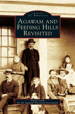 Agawam and Feeding Hills Revisited - Cecchi, David; Agawam Historical Society; David Cecchi for the Agawam Historical A