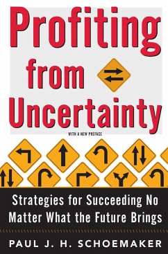 Profiting from Uncertainty: Strategies for Succeeding No Matter What the Future Brings - Schoemaker, Paul; Gunther, Robert E.