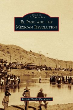 El Paso and the Mexican Revolution - Worthington, Patricia Haesly