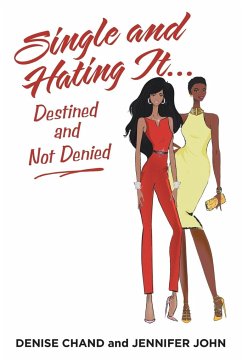 Single and Hating It...Destined and Not Denied - Chand, Denise; John, Jennifer