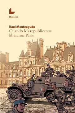 Cuando los republicanos liberaron París (eBook, ePUB) - Monteagudo, Raúl