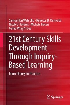 21st Century Skills Development Through Inquiry-Based Learning - Chu, Samuel Kai Wah;Reynolds, Rebecca B.;Tavares, Nicole J.