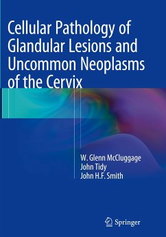 Cellular Pathology of Glandular Lesions and Uncommon Neoplasms of the Cervix - McCluggage, Glenn;Tidy, John;Smith, John