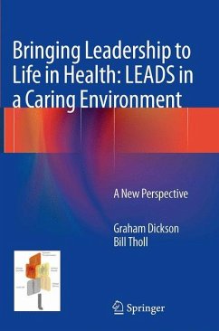 Bringing Leadership to Life in Health: LEADS in a Caring Environment - Dickson, Graham;Tholl, Bill