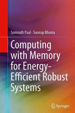 Computing with Memory for Energy-Efficient Robust Systems - Paul, Somnath;Bhunia, Swarup