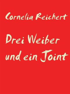 Drei Weiber und ein Joint (eBook, ePUB) - Reichert, Cornelia