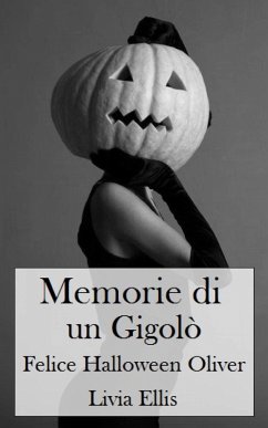 Memorie di un Gigolò - Felice Halloween Oliver (eBook, ePUB) - Ellis, Livia