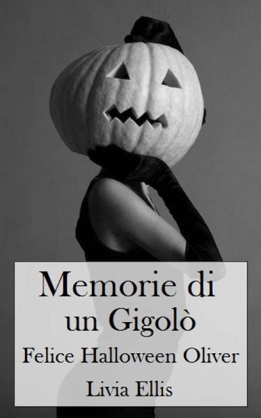 Memorie di un Gigolò - Felice Halloween Oliver (eBook, ePUB)