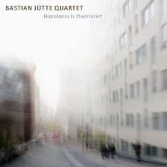 Happiness Is Overrated - Bastian Jütte Quartet