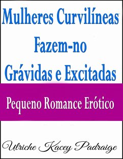 Cover Mulheres Curvilíneas Fazem-no Grávidas e Excitadas - Pequeno Romance Erótico (eBook, ePUB)