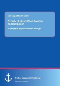 Poverty of Island Char Dwellers in Bangladesh. A farm level socio-economic analysis - Nazirul Islam Sarker, Md.