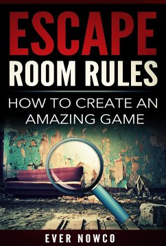 Escape Room Rules: How To Create An Amazing Game (eBook, ePUB) - NowCo, Ever