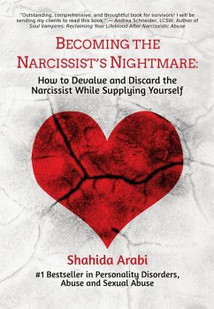 Becoming the Narcissist's Nightmare: How to Devalue and Discard the Narcissist While Supplying Yourself (eBook, ePUB) - Arabi, Shahida