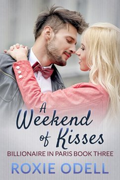 A Weekend of Kisses (Billionaire in Paris, #3) (eBook, ePUB) - Odell, Roxie