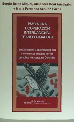 Hacia una cooperación internacional transformadora : solidaridades y aprendizajes con movimientos sociales por los derechos humanos en Colombia - Belda-Miquel Aristizábal, Sergio