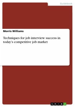 Techniques for job interview success in today¿s competitive job market - Williams, Morris
