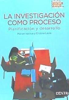 La investigación como proceso : planificación y desarrollo - Lavia Martínez, Cristina; Ispizua, María Antonia; Ispizua Uribarri, Marian