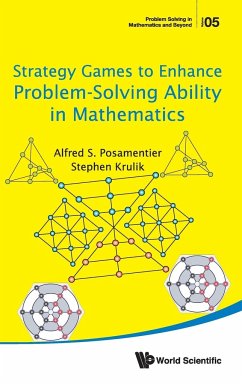 Strategy Games to Enhance Problem-Solving Ability in Mathematics - Posamentier, Alfred S; Krulik, Stephen